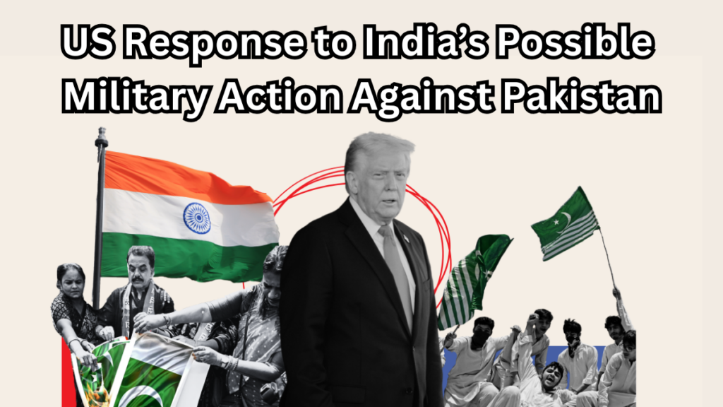 US Response to India’s Possible Military Action Against Pakistan