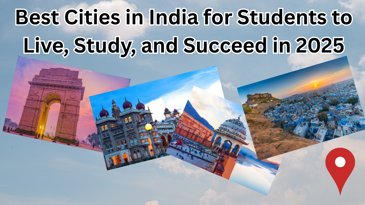 Best Cities in India for Students to Live, Study, and Succeed in 2025