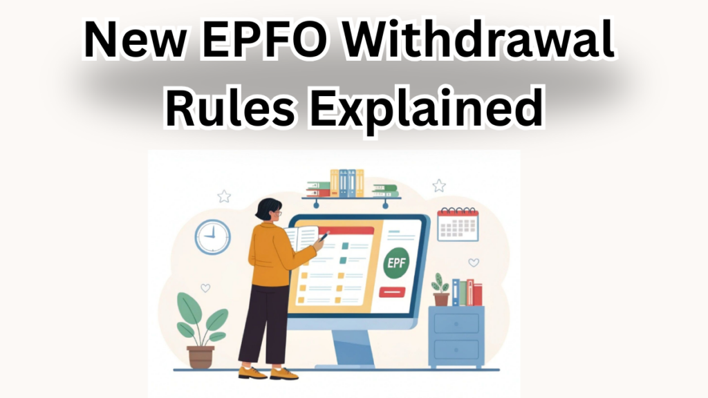 New EPFO Withdrawal Rules Explained – What Employees Must Know in 2025