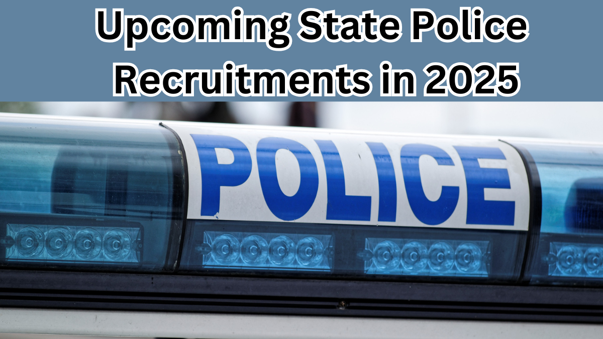 Upcoming State Police Recruitments in 2025 – State-Wise Vacancy Calendar Released