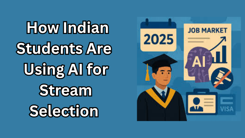 Career Guidance 2025: How Indian Students Are Using AI for Stream Selection After 10th