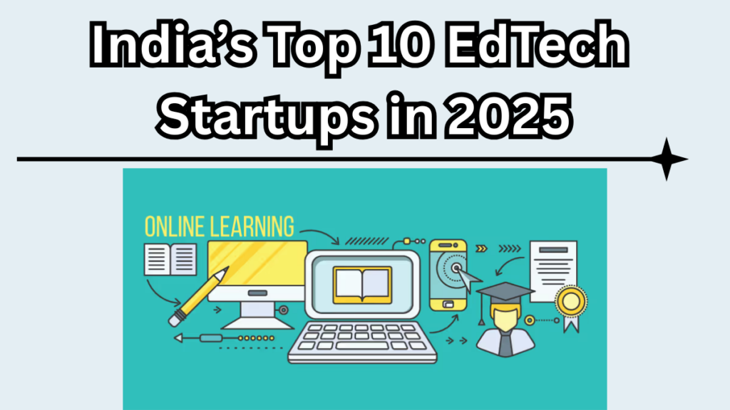 India’s Top 10 EdTech Startups in 2025 – Changing the Face of School Learning