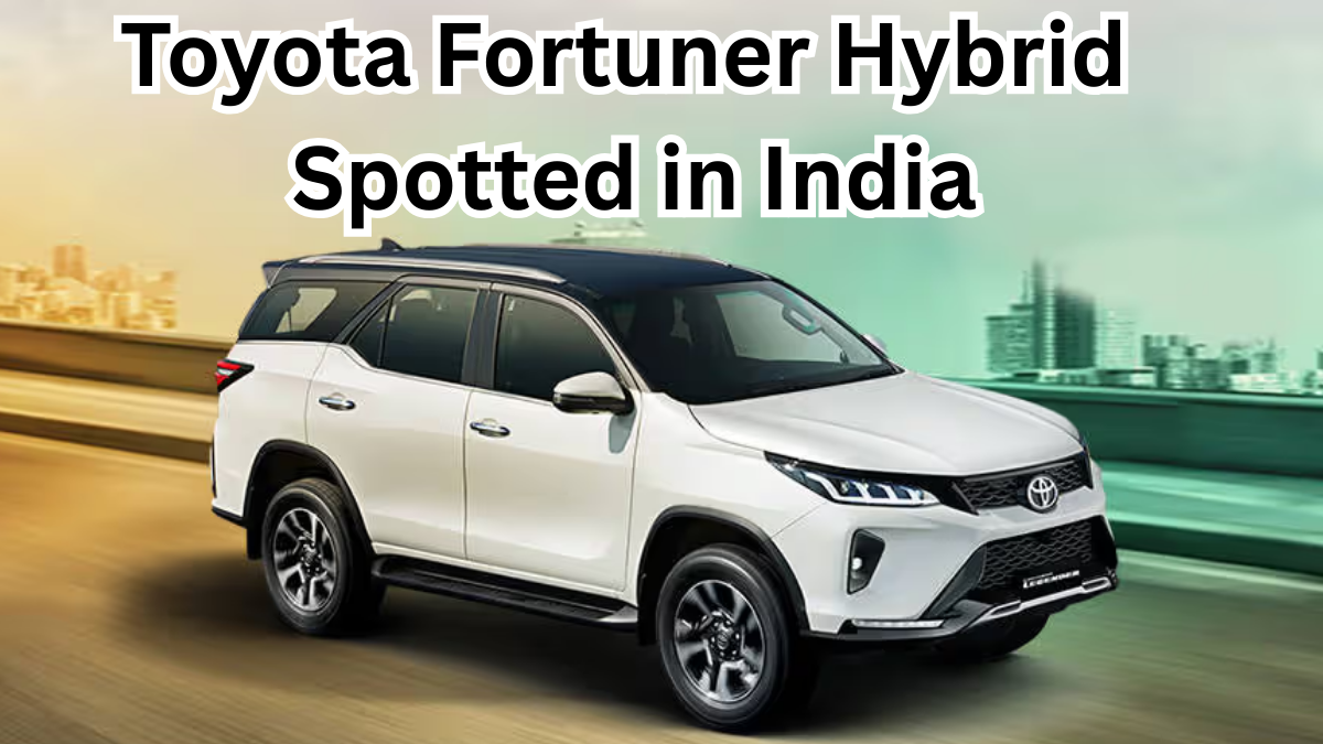Toyota Fortuner Hybrid Spotted in India – Launch Timeline, Mileage & Price Expected