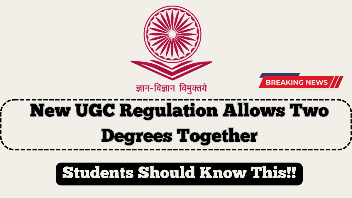 New UGC Regulation Allows Two Degrees Together – What Students Should Know