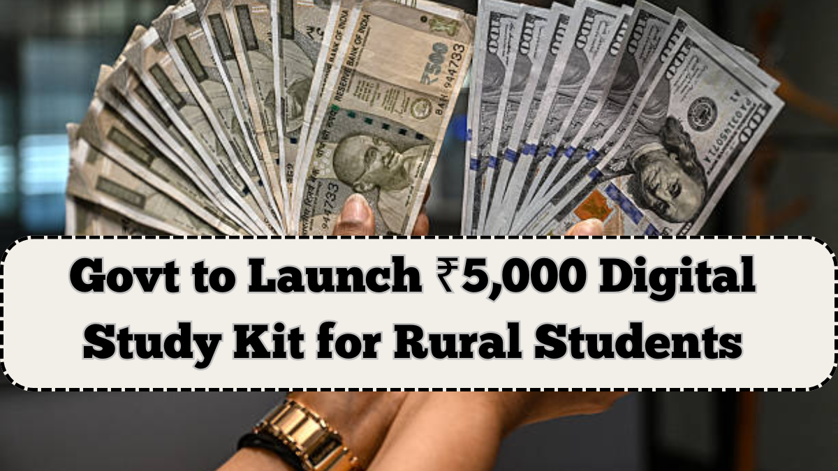 Govt to Launch ₹5,000 Digital Study Kit for Rural Students – Distribution from July 2025