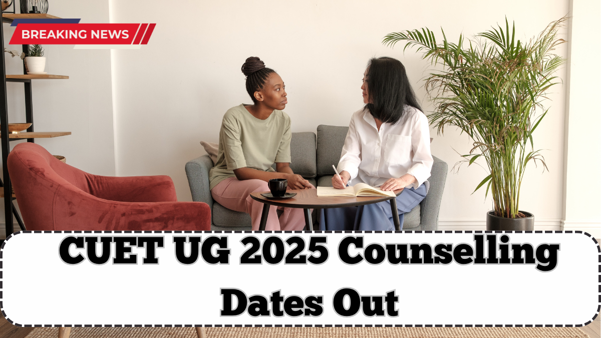 CUET UG 2025 Counselling Dates Out – Step-by-Step Process Explained