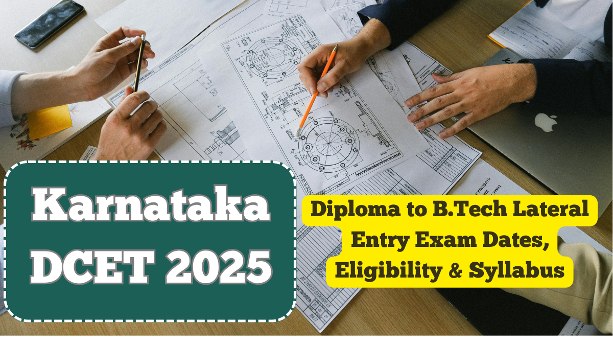 Karnataka DCET 2025 – Diploma to B.Tech Lateral Entry Exam Dates, Eligibility & Syllabus