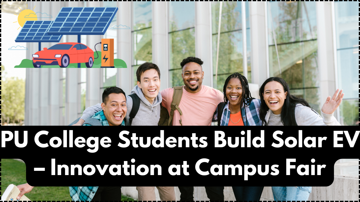 PU College Students Build Solar EV – Innovation at Campus Fair