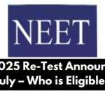 NEET 2025 Re-Test Announced for July – Who is Eligible?