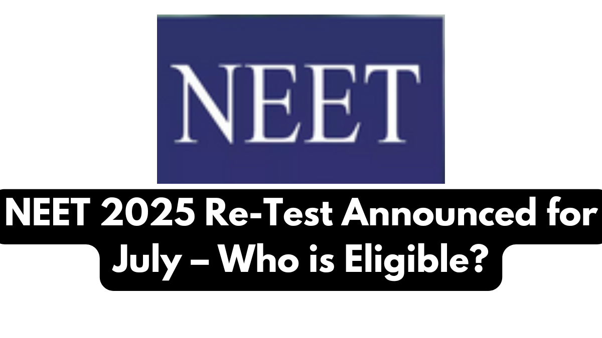 NEET 2025 Re-Test Announced for July – Who is Eligible?