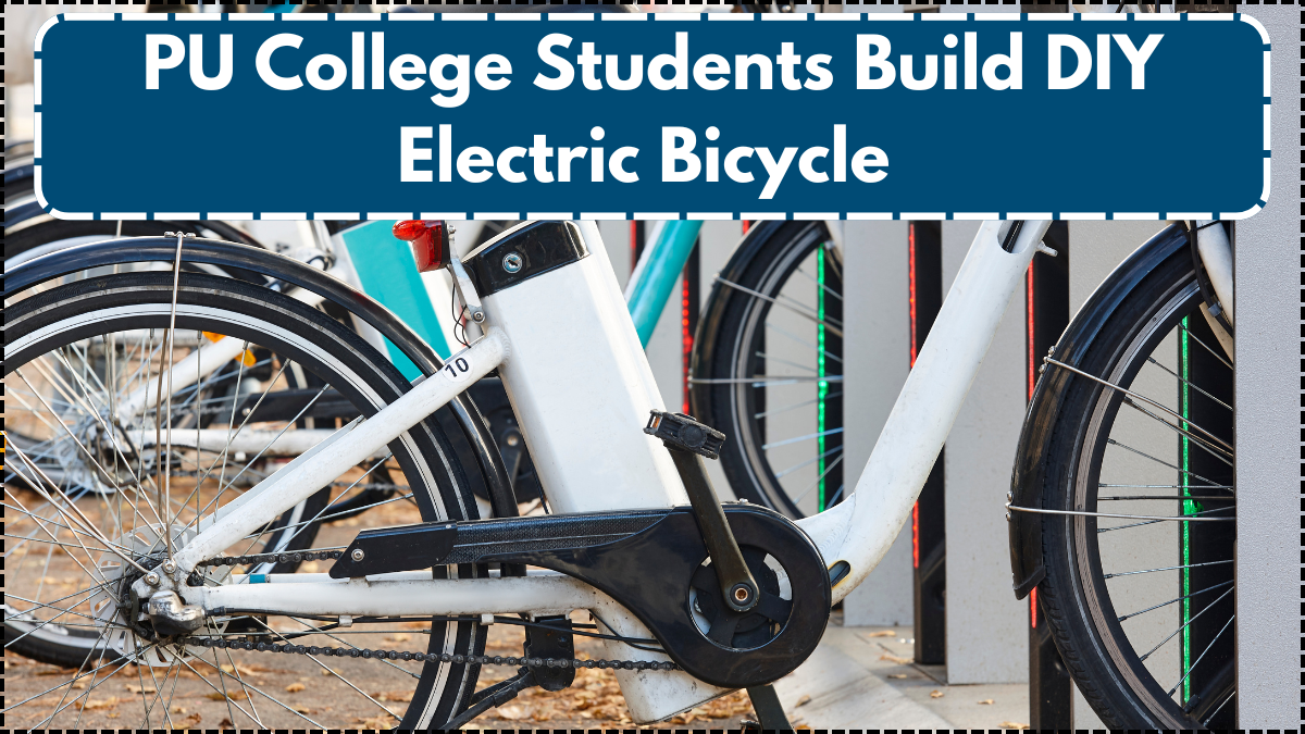 PU College Students Build DIY Electric Bicycle – Eco Innovation Showcase