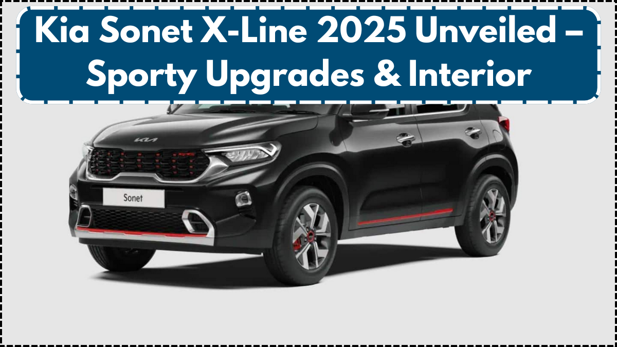 Kia Sonet X-Line 2025 Unveiled – Sporty Upgrades & Interior