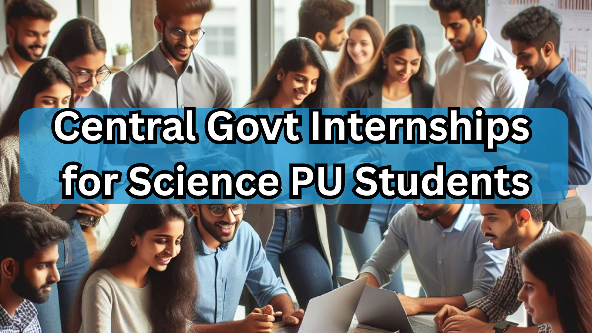 Central Govt Internships 2025 for Science PU Students