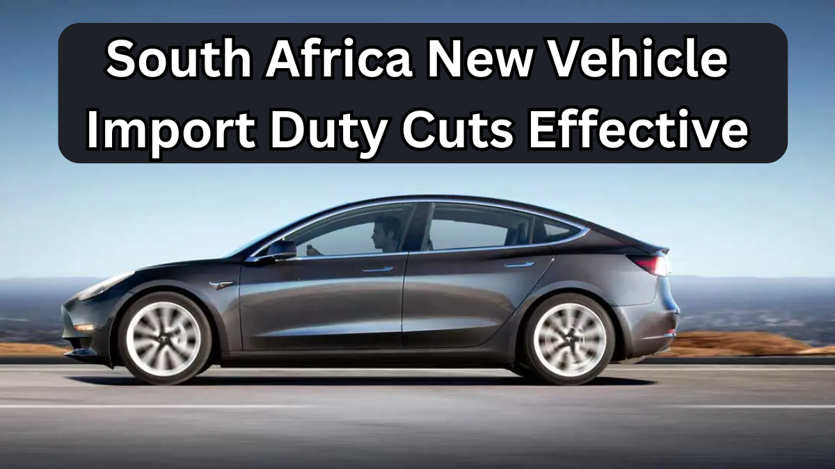 South Africa New Vehicle Import Duty Cuts Effective July 2025
