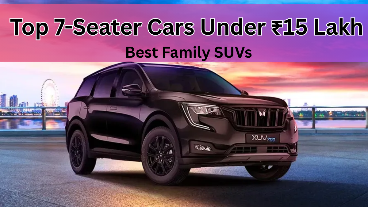 Top 7-Seater Cars Under ₹15 Lakh in 2025 – Best Family SUVs