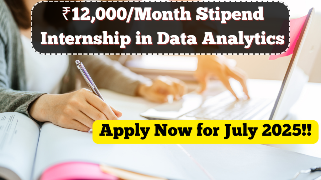 ₹12,000/Month Stipend Internship in Data Analytics – Apply Now for July 2025