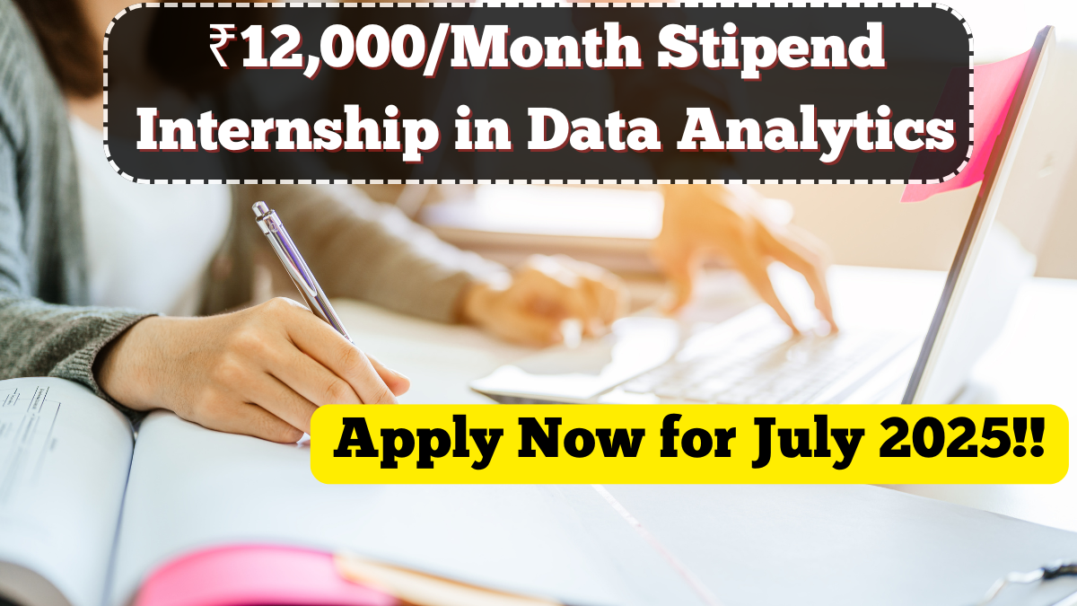 ₹12,000/Month Stipend Internship in Data Analytics – Apply Now for July 2025