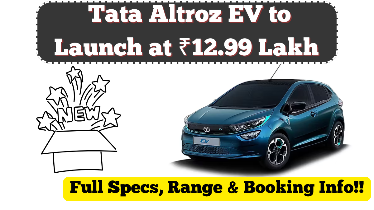 Tata Altroz EV to Launch at ₹12.99 Lakh – Full Specs, Range & Booking Info