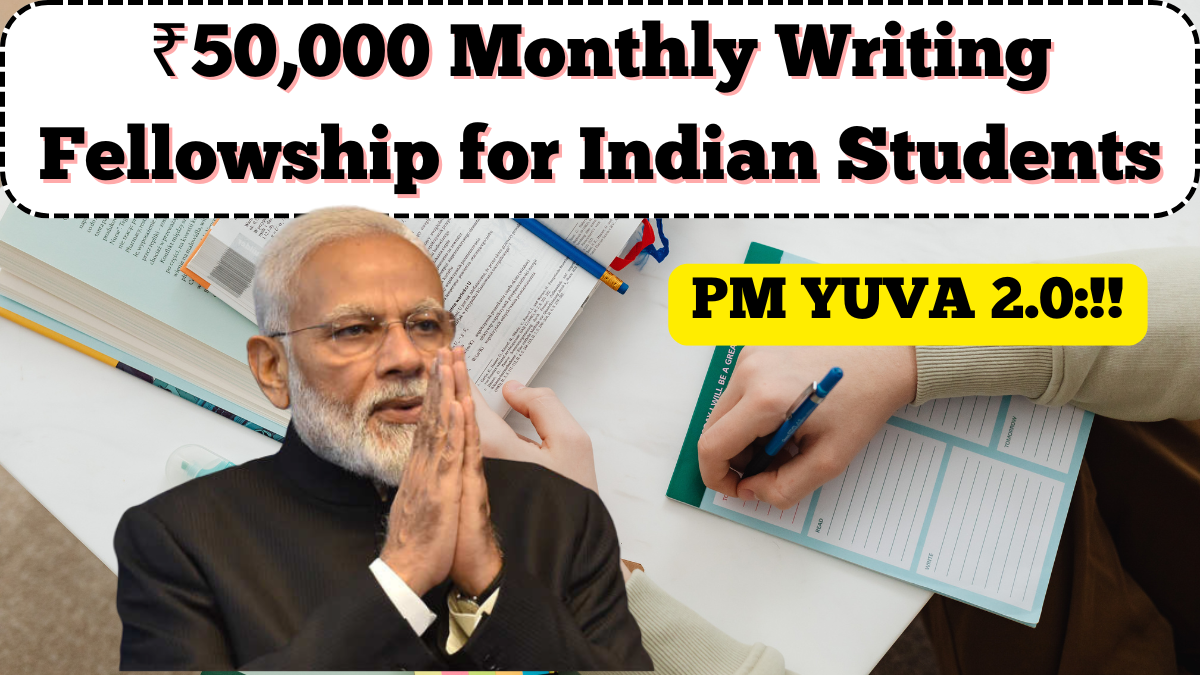 PM YUVA 2.0: ₹50,000 Monthly Writing Fellowship for Indian Students in 2025