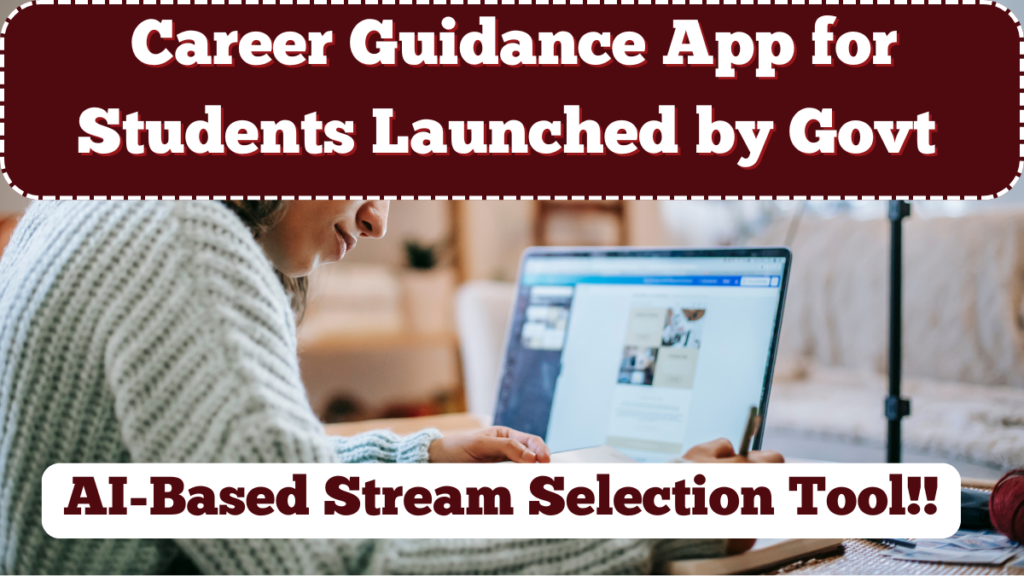 Career Guidance App for Students Launched by Govt – AI-Based Stream Selection Tool