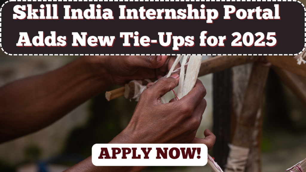 Skill India Internship Portal Adds New Tie-Ups for 2025 – Apply Now