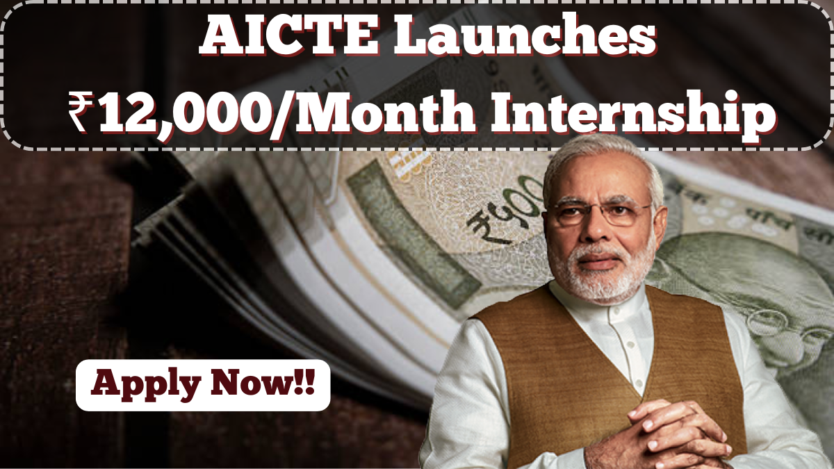 AICTE Launches ₹12,000/Month Internship for Indian Students in 2025 – Apply Now