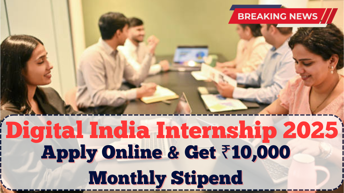 Digital India Internship 2025: Apply Online & Get ₹10,000 Monthly Stipend