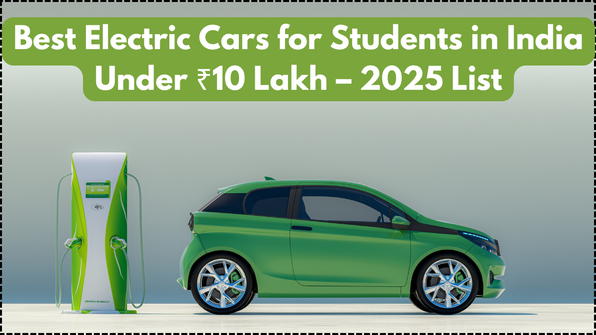 Best Electric Cars for Students in India Under ₹10 Lakh – 2025 List