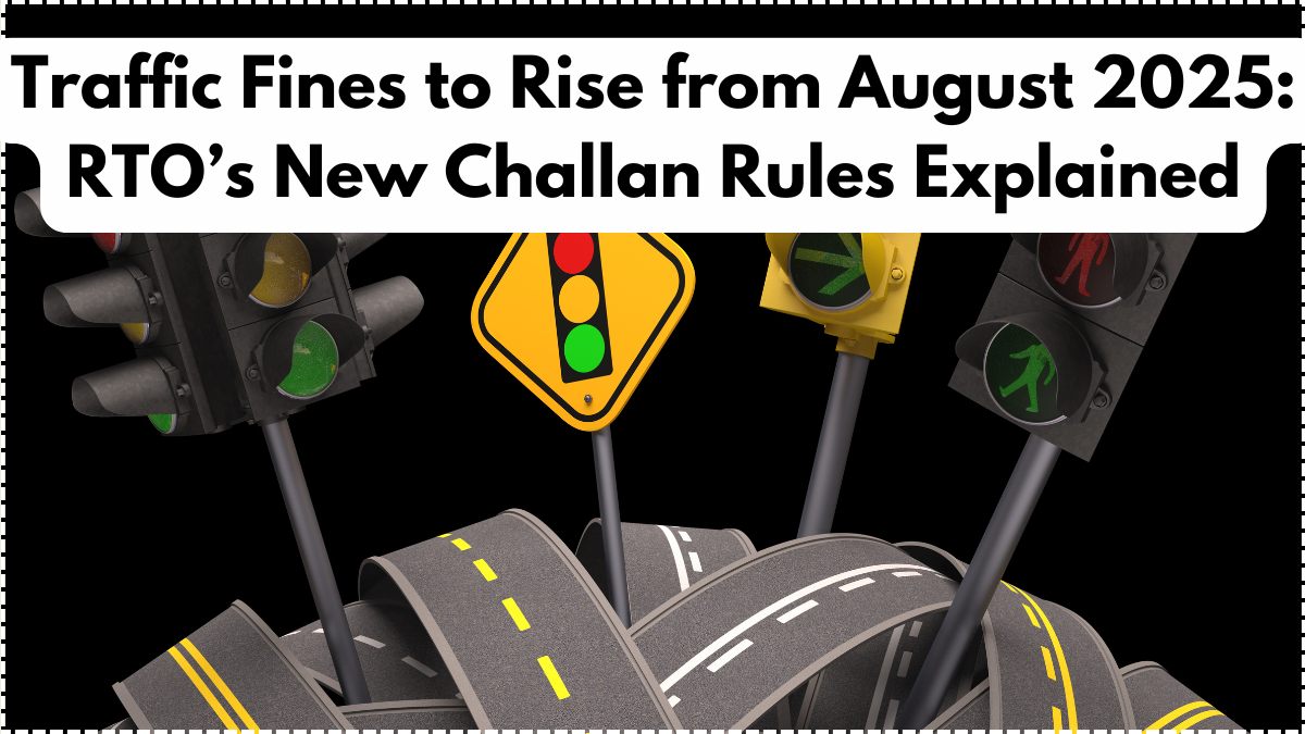 Traffic Fines to Rise from August 2025: RTO’s New Challan Rules Explained