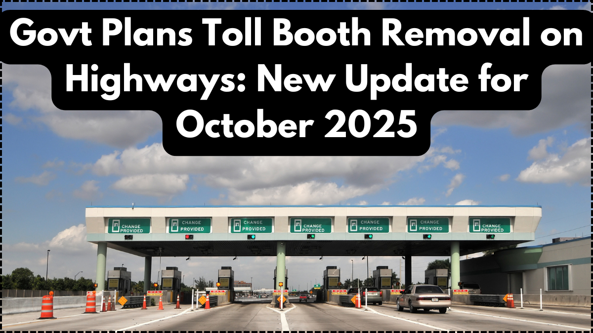 Govt Plans Toll Booth Removal on Highways: New Update for October 2025
