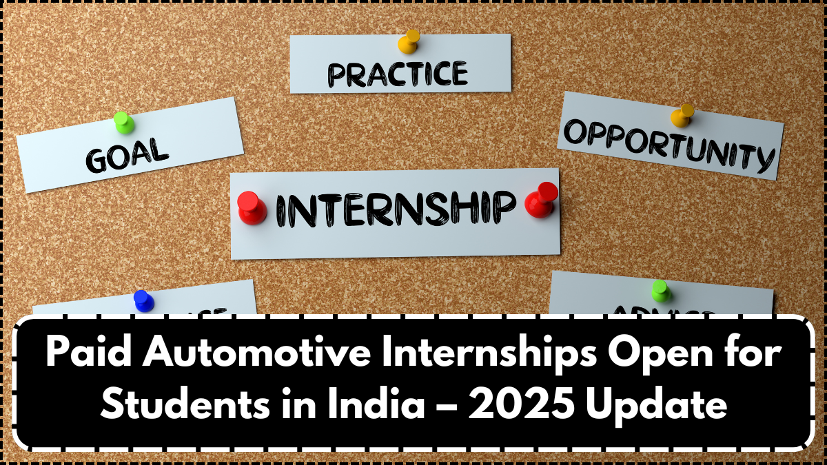 Paid Automotive Internships Open for Students in India – 2025 Update