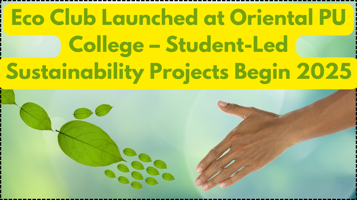 Eco Club Launched at Oriental PU College – Student-Led Sustainability Projects Begin 2025